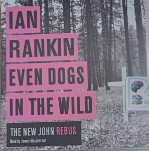 Even Dogs In the Wild written by Ian Rankin performed by James Macpherson on Audio CD (Unabridged)